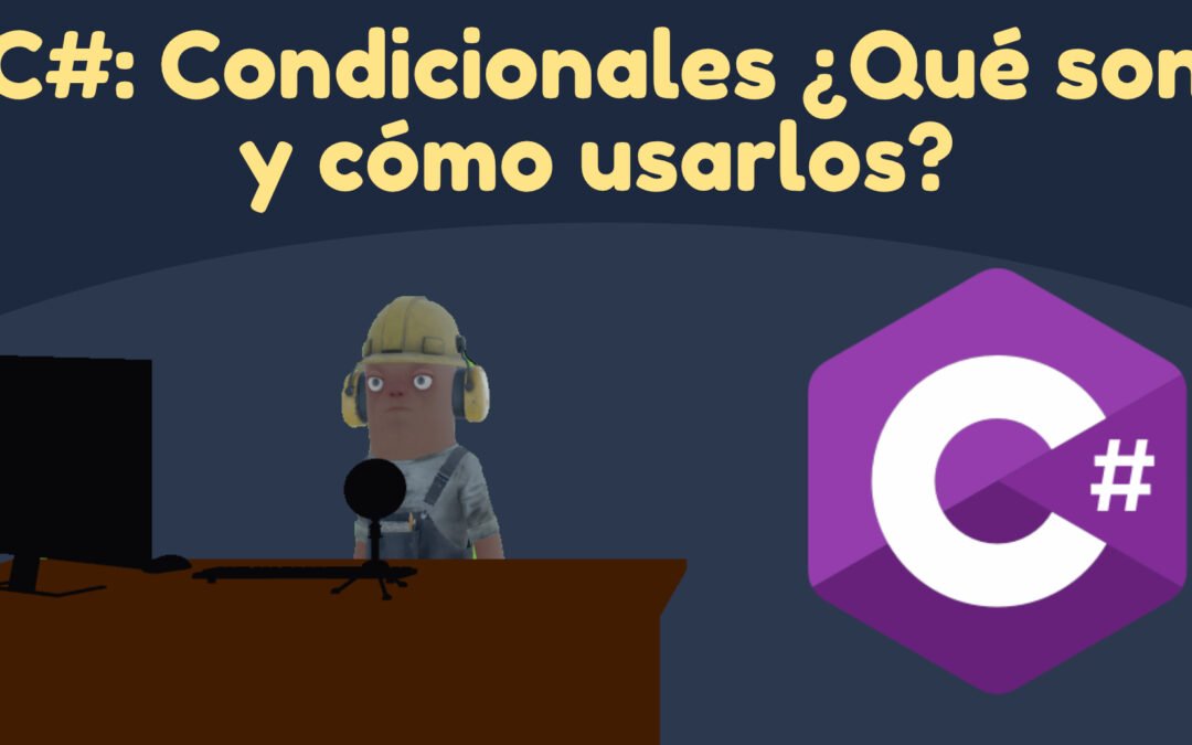 C#: Condicionales ¿ Qué son y cómo usarlos?